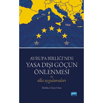 Avrupa Birliği’nde Yasa Dışı Göçün Önlenmesi Ve Ülke Uygulamaları-Mehlika Özlem Ultan