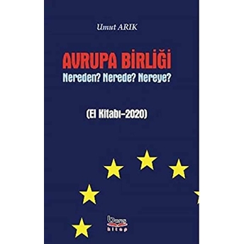 Avrupa Birliği Nereden? Nerede? Nereye? Umut Arık