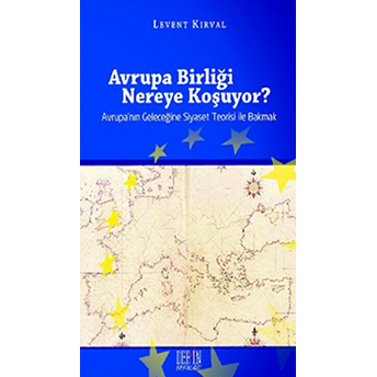 Avrupa Birliği Nereye Koşuyor?-Levent Kırval