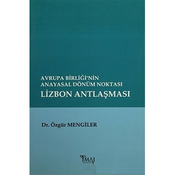 Avrupa Birliği’nin Anayasal Dönüm Noktası Lizbon Antlaşması Özgür Mengiler