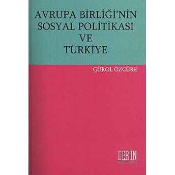 Avrupa Birliği’nin Sosyal Politikası Ve Türkiye Gürol Özcüre