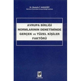 Avrupa Birliği Normlarının Denetiminde Gerçek Ve Tüzel Kişiler Faktörü-Mustafa T. Karayiğit