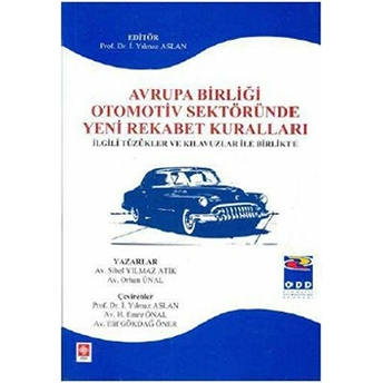 Avrupa Birliği Otomotiv Sektöründe Yeni Rekabet Kuralları Prof. Dr. I. Yılmaz Aslan