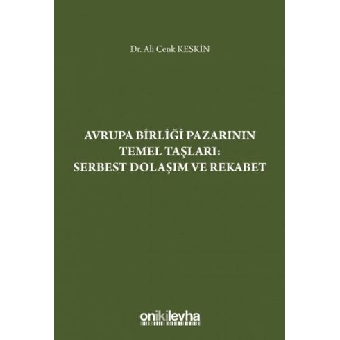 Avrupa Birliği Pazarının Temel Taşları: Serbest Dolaşım Ve Rekabet - Ali Cenk Keskin