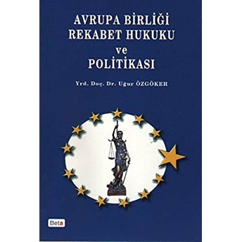 Avrupa Birliği Rekabet Hukuku Ve Politikası Uğur Özgöker