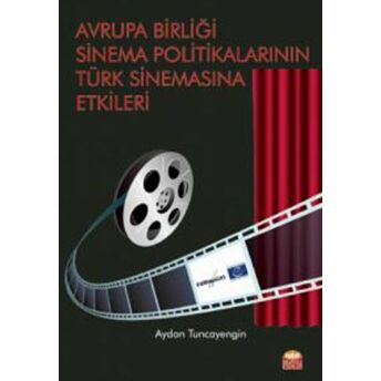 Avrupa Birliği Sinema Politikalarının Türk Sinemasına Etkileri Aydan Tuncayengin