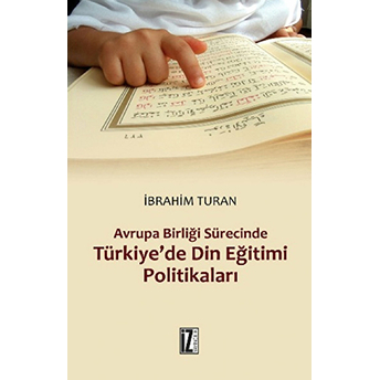 Avrupa Birliği Sürecinde Türkiye'de Din Eğitimi Politikaları-Ibrahim Turan