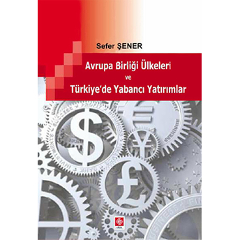 Avrupa Birliği Ülkeleri Ve Türkiye'de Yabancı Yatırımlar Sefer Şener