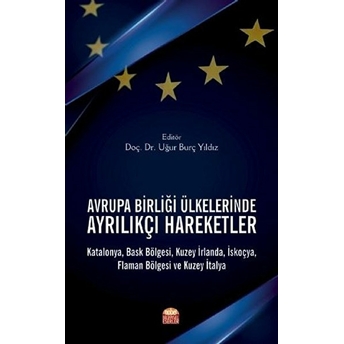 Avrupa Birliği Ülkelerinde Ayrılıkçı Hareketler: Katalonya, Bask Bölgesi, Kuzey Irlanda, Iskoçya, Flaman Bölgesi Ve Kuzey Italya