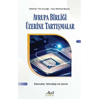 Avrupa Birliği Üzerine Tartışmalar - Ekonomi Teknoloji Ve Çevre - Filiz Cicioğlu