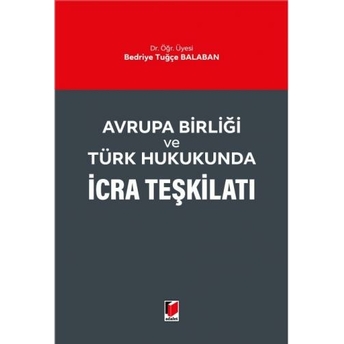 Avrupa Birliği Ve Türk Hukukunda Icra Teşkilatı Bedriye Tuğçe Balaban