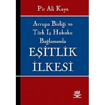 Avrupa Birliği Ve Türk Iş Hukuku Bağlamında Eşitlik Ilkesi Pir Ali Kaya