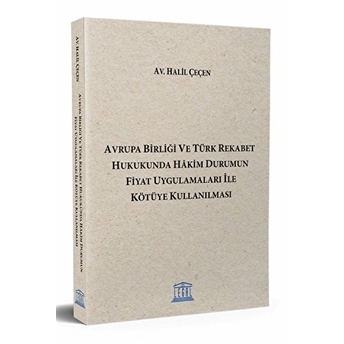 Avrupa Birliği Ve Türk Rekabet Hukukunda Hakim Durumun Fiyat Uygulamaları Ile Kötüye Kullanılması Halil Çeçen