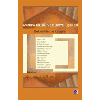 Avrupa Birliği Ve Türkiye Ilişkileri Beklentiler Ve Kaygılar Kollektif