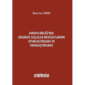 Avrupa Birliği'Nde Organize Suçluluk Mevzuatlarının Uyumlaştırılması Ve Yakınlaştırılması Merve Inan Orman