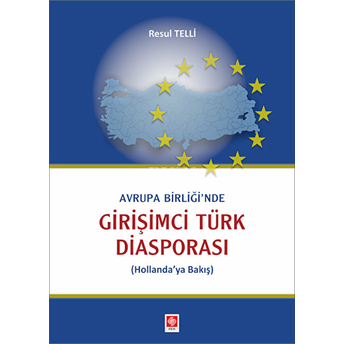 Avrupa Birliği'nde Girişimci Türk Diasporası Hollanda'ya Bakış Resul Telli