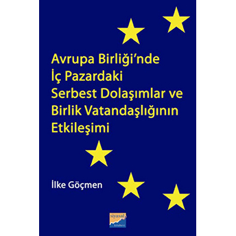 Avrupa Birliği'nde Iç Pazardaki Serbest Dolaşımlar Ve Birlik Vatandaşlığının Etkileşimi Ilke Göçmen