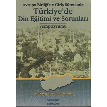 Avrupa Birliği'ne Giriş Sürecinde  Türkiye'de Din Eğitimi Ve Sorunları Sempozyumu-Kolektif