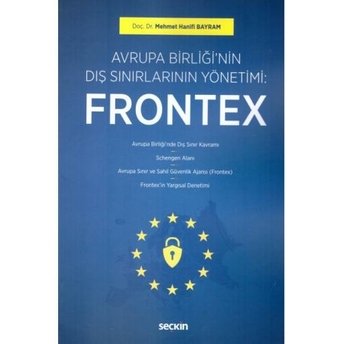 Avrupa Birliğinin Dış Sınırlarının Yönetimi: Frontex Mehmet Hanifi Bayram