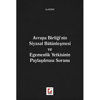 Avrupa Birliği'nin Siyasal Bütünleşmesi Ve Egemenlik Yetkisinin Paylaşılması Sorunu Ece Göztepe