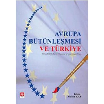 Avrupa Bütünleşmesi Ve Türkiye Ortak Politikaların Oluşumu Ve Uyumlaştırılması Kolektif