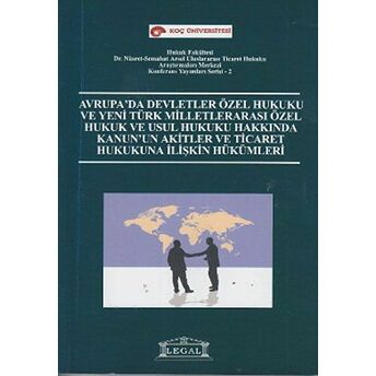 Avrupa’da Devletler Özel Hukuku Ve Yeni Türk Milletlerarası Özel Hukuk Ve Usul Hukuku Hakkında Kanun’un Akitler Ve Ticaret Hukukuna Ilişkin Hükümleri Kolektif