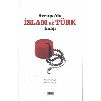 Avrupa’da Islam Ve Türk Imajı Gülise Gökçe