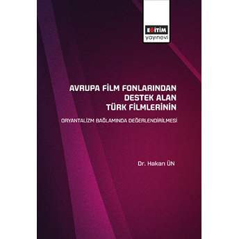 Avrupa Film Fonlarından Destek Alan Türk Filmlerinin Oryantalizm Bağlamında Değerlendirilmesi