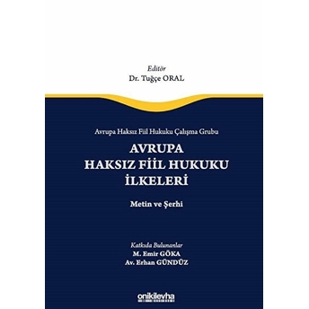 Avrupa Haksız Fiil Hukuku Çalışma Grubu Avrupa Haksız Fiil Hukukunun Ilkeleri - Metin Ve Şerhi - Tuğçe Oral