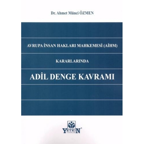 Avrupa Insan Hakları Mahkemesi (Aihm) Kararlarında Adil Denge Kavramı Ahmet Münci Özmen