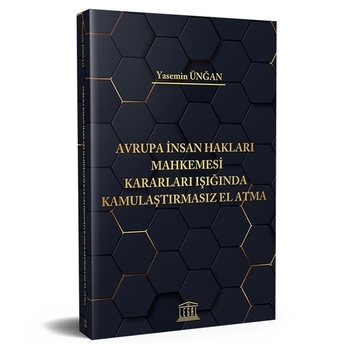 Avrupa Insan Hakları Mahkemesi Kararları Işığında Kamulaştırmasız El Atma Yasemin Ünğan