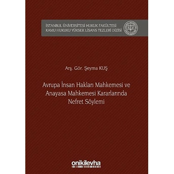 Avrupa Insan Hakları Mahkemesi Ve Anayasa Mahkemesi Kararlarında Nefret Söylemi - Şeyma Kuş