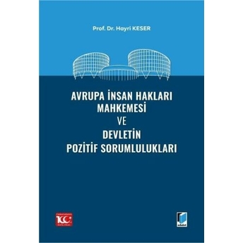 Avrupa Insan Hakları Mahkemesi Ve Devletin Pozitif Sorumlulukları Hayri Keser