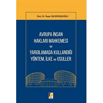 Avrupa Insan Hakları Mahkemesi Ve Yargılamada Kullandığı Yöntem, Ilke Ve Usuller Yaşar Salihpaşaoğlu