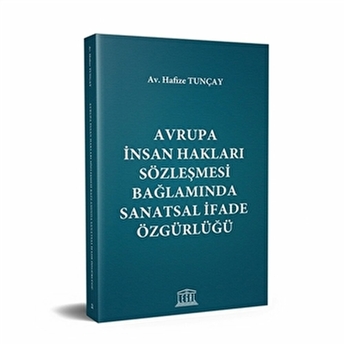 Avrupa Insan Hakları Sözleşmesi Bağlamında Sanatsal Ifade Özgürlüğü Hafize Tunçay