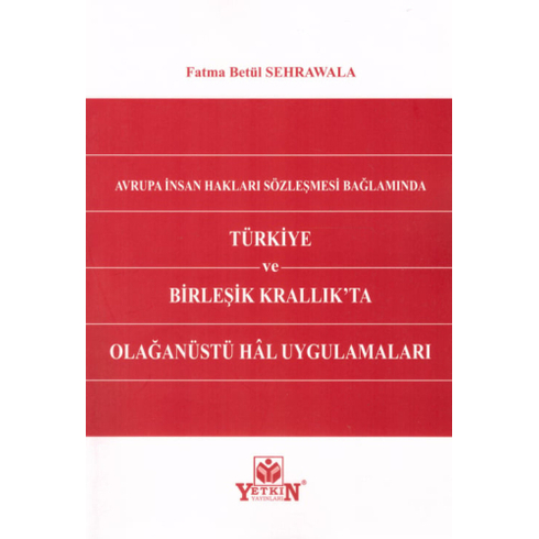 Avrupa Insan Hakları Sözleşmesi Bağlamında Türkiye Ve Birleşik Krallık'Ta Olağanüstü Hal Uygulamaları Fatma Betül Sehrawala