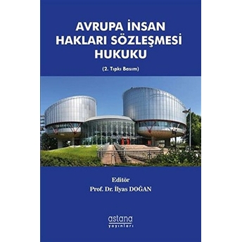 Avrupa Insan Hakları Sözleşmesi Hukuku - Ilyas Doğan