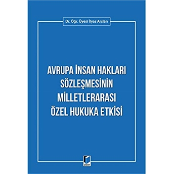 Avrupa Insan Hakları Sözleşmesinin Milletlerarası Özel Hukuka Etkisi Ilyas Arslan