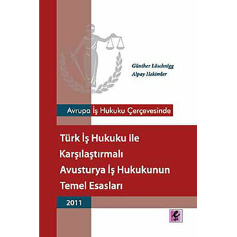 Avrupa Iş Hukuku Çerçevesinde Türk Iş Hukuku Ile Karşılaştırmalı Avusturya Iş Hukukunun Temel Esasla Alpay Hekimler