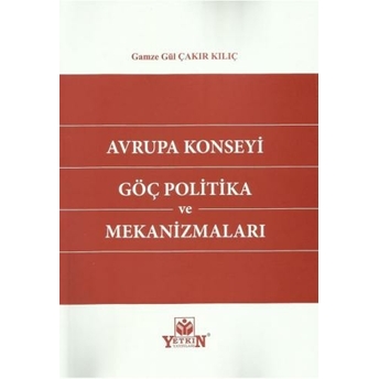 Avrupa Konseyi Göç Politika Ve Mekanizmaları Gamze Gül Çakır Kılıç