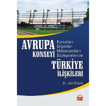 Avrupa Konseyi Kurumları Organları Mekanizmaları Sözleşmeleri Ve Türkiye Ilişkileri