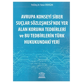 Avrupa Konseyi Siber Suçlar Sözleşmesi'Nde Yer Alan Koruma Tedbirleri Ve Bu Tedbirlerin Türk Hukukundaki Yeri Yavuz Erdoğan