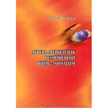 Avrupa-Merkezcilik Resmi Ideoloji Bilim Ve Sosyalizm Fikret Başkaya