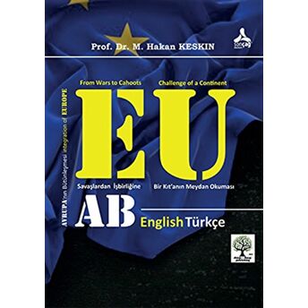 Avrupa’nın Bütünleşmesi Ve Avrupa Birliği (Savaşlardan Işbirliğine: Bir Kıt’anın Meydan Okuması) Ciltli M. Hakan Keskin