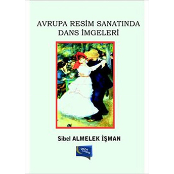 Avrupa Resim Sanatında Dans Imgeleri Sibel Almelek Işman