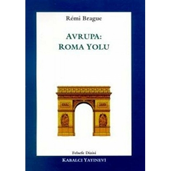 Avrupa: Roma Yolu Remi Brague