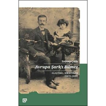 Avrupa Şarkı Bilmez - Eleştirel Bir Söylem 1872-1932 Zeynep Çelik