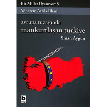 Avrupa Tuzağında Mankurtlaşan Türkiye Bir Millet Uyanıyor: 8 Sinan Aygün