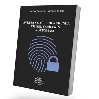 Avrupa Ve Türk Hukukunda Kişisel Verilerin Korunması Firdevs Yüzbaşı Tobaz