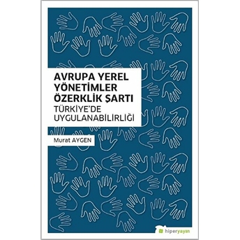 Avrupa Yerel Yönetimler Özerklik Şartı Türkiye’de Uygulanabilirliği Murat Aygen